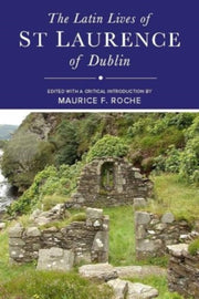 Latin Lives Of St Lawrence Of Dublin By Roche, Maurice