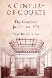 Century Of Courts The Courts Of Justice By Howlin, Niamh