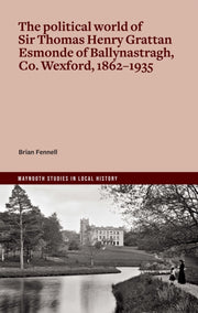 Political World Of Sir Thomas Henry Grat By Fennell, Brian