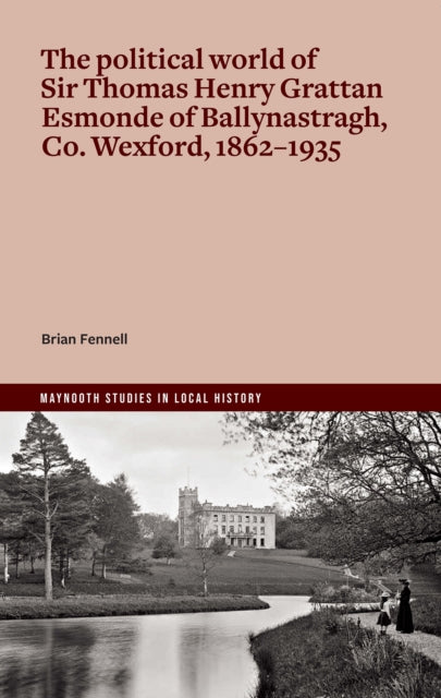 Political World Of Sir Thomas Henry Grat By Fennell, Brian