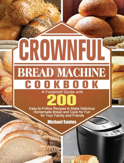 Crownful Bread Machine Cookbook: A Foolp