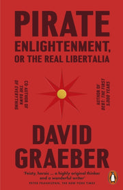 Pirate Enlightenment Or The Real Liberta By Graeber, David