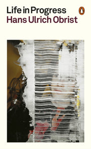 Life In Progress By Obrist, Hans Ulrich