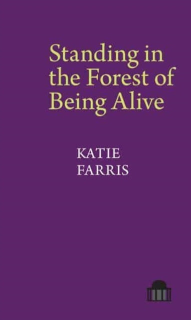 Standing In The Forest Of Being Alive By Farris, Katie