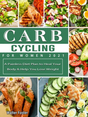 Carb Cycling For Women 2021: A Painless By Foster, Walter