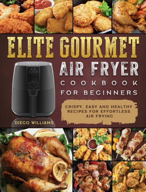 Elite Gourmet Air Fryer Cookbook For Beg By Williams, Diego