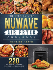 The Step-by-step Nuwave Air Fryer Cookbo