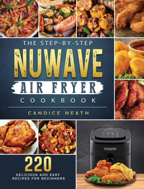 The Step-by-step Nuwave Air Fryer Cookbo