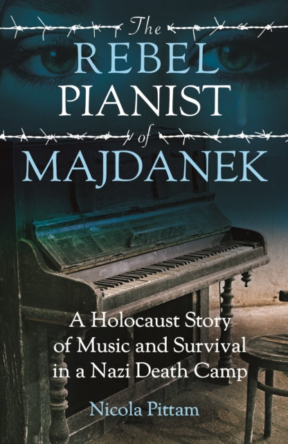 Rebel Pianist Of Majdanek By Pittam, Nicola