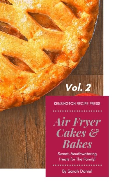 Air Fryer Cakes And Bakes Vol. 2: Sweet, By Daniel, Sarah