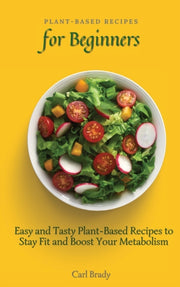 Plant-based Recipes For Beginners: Easy