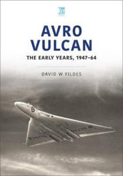 Avro Vulcan The Early Years 1947-64 By Fildes, David