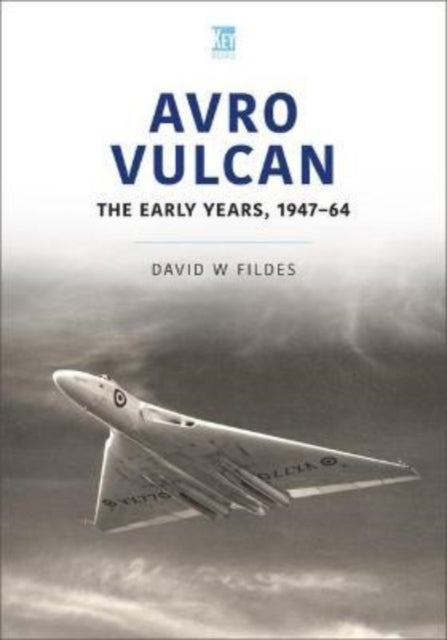 Avro Vulcan The Early Years 1947-64