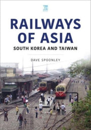 Railways Of Asia South Korea & Taiwan By Spoonley, Dave