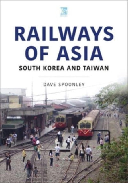 Railways Of Asia South Korea & Taiwan By Spoonley, Dave