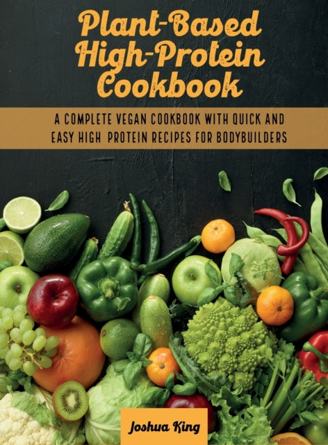 Plant-based High- Protein Cookbook: A Co