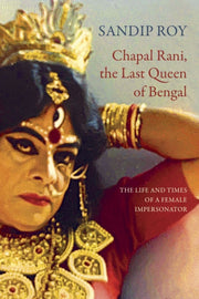 Chapal Rani The Last Queen Of Bengal By Roy, Sandip