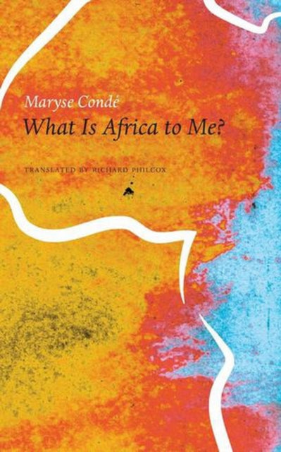 What Is Africa To Me : Fragments Of A Tr By Conde, Maryse