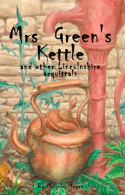 Mrs Greens Kettle & Other Lincolnshire A