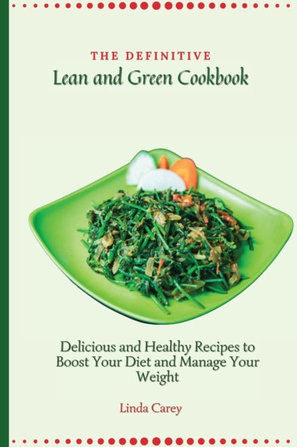 The Definitive Lean And Green Cookbook:
