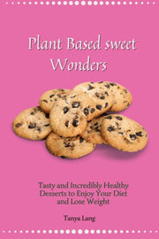 Plant Based Sweet Wonders: Tasty And Inc