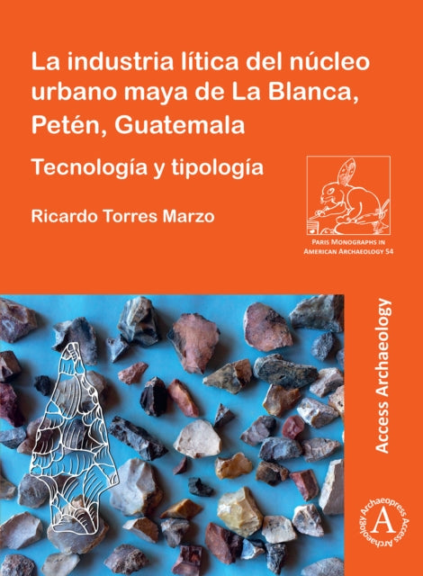 La Industria Ltica Del Ncleo Urbano Maya By Torres Marzo, Ricard