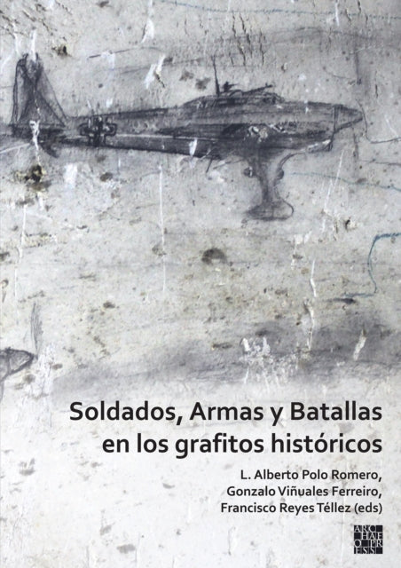 Soldados Armas Y Batallas En Los Grafito By Polo Romero, L. Albe