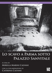 Lo Scavo A Parma Sotto Palazzo Sanvitale By Calvani, Mirella Mar