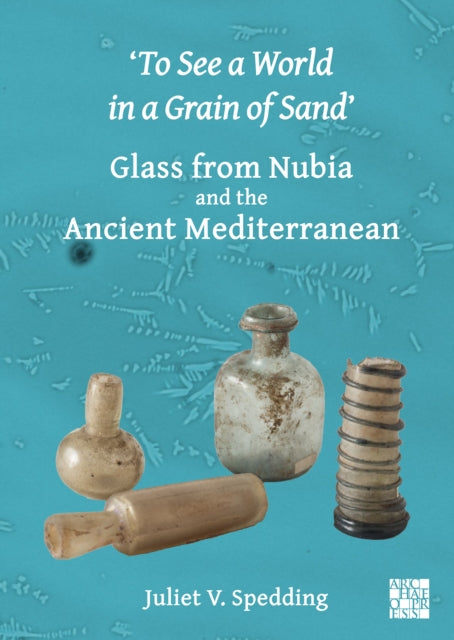 To See A World In A Grain Of Sand Glass By Spedding, Juliet V.
