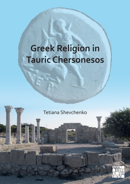 Greek Religion In Tauric Chersonesos By Shevchenko, Tetiana