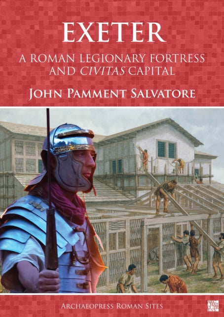 Exeter A Roman Legionary Fortress & Civi By Salvatore, John Pamm