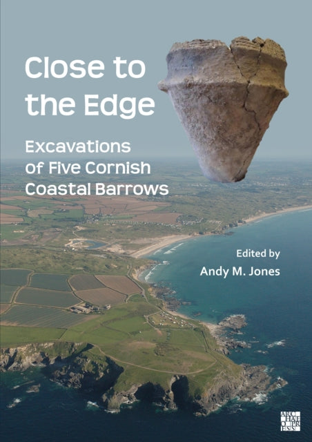 Close To The Edge Excavations Of Five Co By Jones, Andy M.