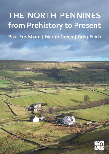 North Pennines From Prehistory To Presen