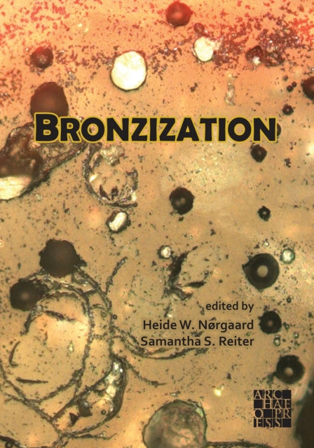 Bronzization Essays In Bronze Age Archae