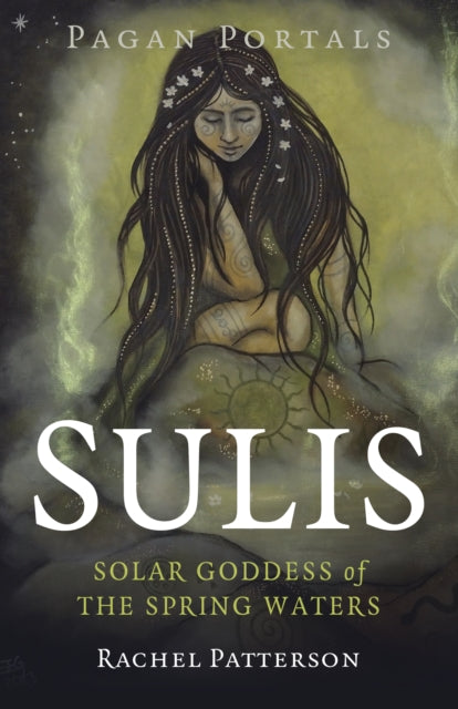 Pagan Portals Sulis Solar Goddess Of Th By Rachel Patterson