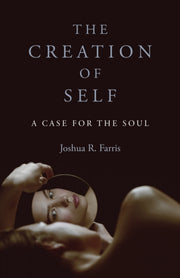 Creation Of Self A Case For The Soul