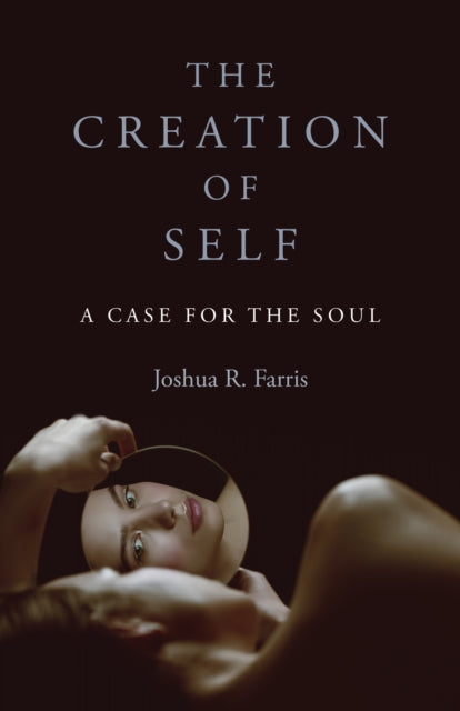 Creation Of Self A Case For The Soul