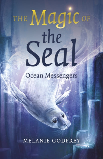 Magic Of The Seal The Ocean Messengers By Godfrey, Melanie