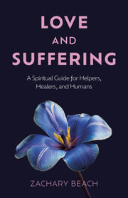 Love & Suffering A Spiritual Guide