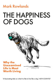 Happiness Of Dogs By Rowlands, Mark