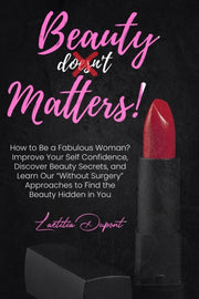 Beauty Matters: How To Be A Fabulous Wom By Dupont, Laetitia
