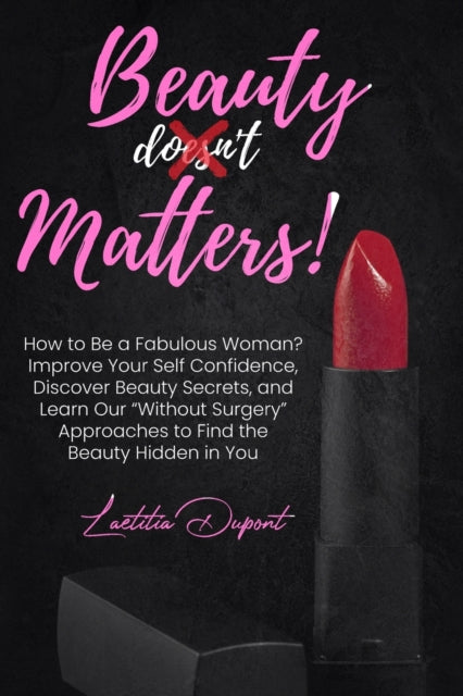 Beauty Matters: How To Be A Fabulous Wom By Dupont, Laetitia