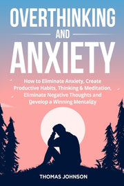 Overthinking And Anxiety: How To Elimina
