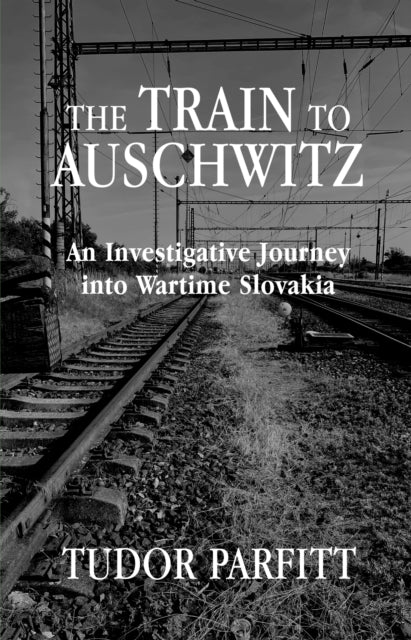 Train To Auschwitz By Parfitt, Tudor