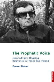 The Prophetic Voice : Jean Sulivan's Ong By Maher, Eamon