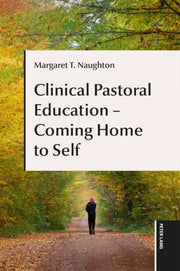 Clinical Pastoral Education - Coming Hom By Naughton, Margaret