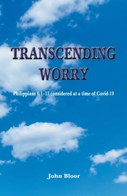 Transcending Worry : Philippians 4:1-13