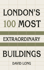 Londons 100 Most Extraordinary Buildings
