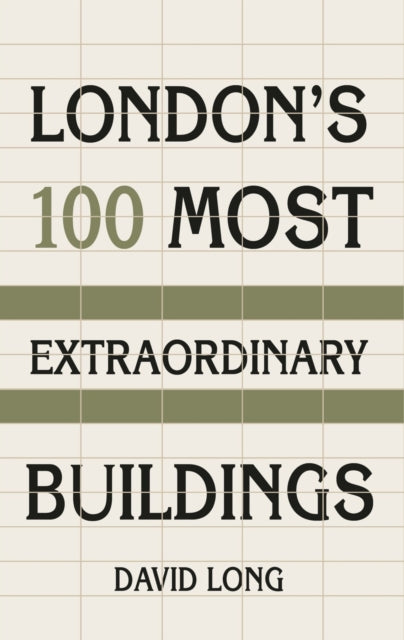 Londons 100 Most Extraordinary Buildings