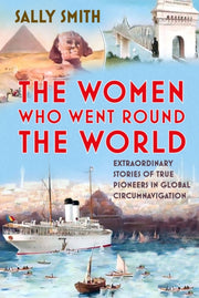 Women Who Went Round The World By Smith, Sally
